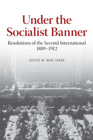 Under the Socialist Banner (Resolutions of the Second International, 1889-1912) by Mike Taber, 9781642594676