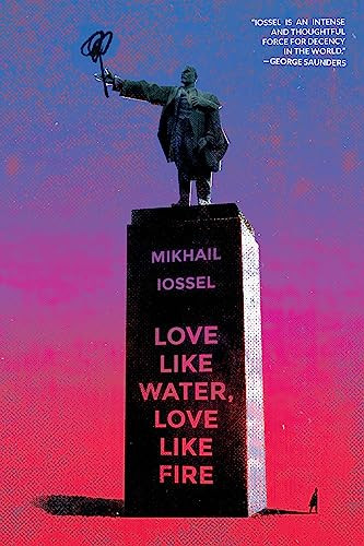 Love Like Water, Love Like Fire by Mikhail Iossel, 9781942658566