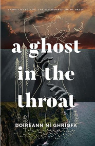 A Ghost in the Throat by Doireann Ní Ghríofa, 9781771964111