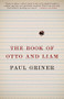 The Book of Otto and Liam by Paul Griner, 9781946448767