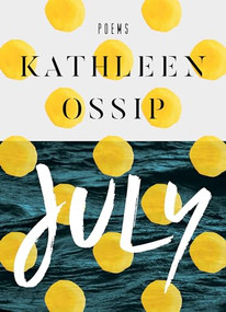 July - 9781946448781 by Kathleen Ossip, 9781946448781