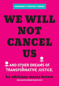 We Will Not Cancel Us (And Other Dreams of Transformative Justice) by adrienne maree brown, Malkia Devich-Cyril, 9781849354226