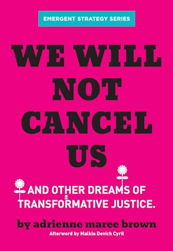 We Will Not Cancel Us (And Other Dreams of Transformative Justice) by adrienne maree brown, Malkia Devich-Cyril, 9781849354226