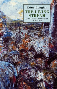 The Living Stream (Literature & Revisionism in Ireland) by Edna Longley, 9781852242176