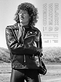 Black & White & Weird All Over (The Lost Photographs of "Weird Al" Yankovic '83 - '86) by Jon "Bermuda" Schwartz, "Weird Al" Yankovic, 9781948221160