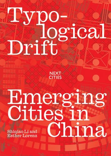 Typological Drift (Emerging Cities in China) by Shiqiao Li, Esther Lorenz, 9781951541712