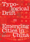 Typological Drift (Emerging Cities in China) by Shiqiao Li, Esther Lorenz, 9781951541712