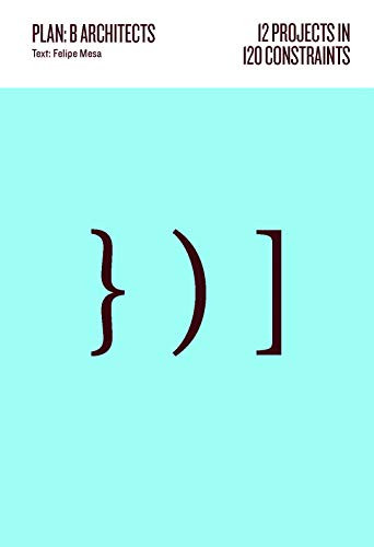 12 Projects in 120 Constraints (Plan:b Architects) by Felipe Mesa, Frederico Mesa, 9781951541422