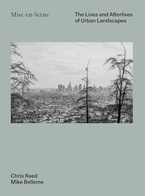 Mise En Scéne (The Lives and Afterlives of Urban Landscapes) by Chris Reed, Mike Belleme, 9781951541446