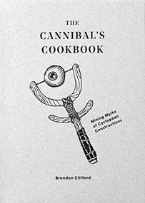 The Cannibal's Cookbook (Mining Myths of Cyclopean Constructions) by Brandon Clifford, 9781951541439