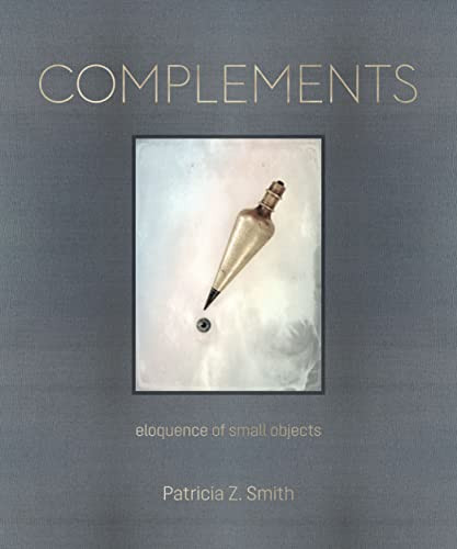 Complements (Eloquence of Small Objects) by Patricia Z. Smith, Louise Brody, David Hume Kennerly, 9781951541743