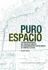 Pure Space (Spanish Edition) (Expanding the Public Sphere through Public Space Transformations in Latin American Spontaneous Settlements) by Elisa Silva, 9781948765435