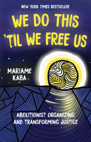 We Do This 'Til We Free Us (Abolitionist Organizing and Transforming Justice) by Mariame Kaba, Tamara Nopper, 9781642595253
