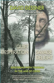 Quiet Desperation, Savage Delight (Sheltering with Thoreau in the Age of Crisis) by David Gessner, 9781948814485