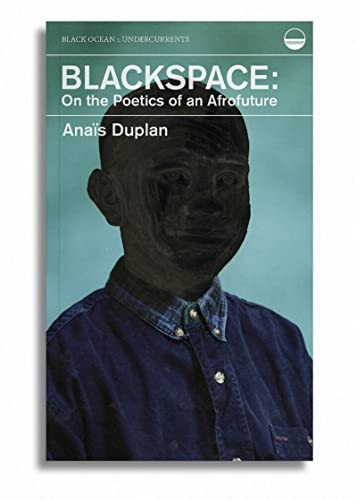 Blackspace (On the Poetics of an Afrofuture) by Anaïs Duplan, 9781939568328