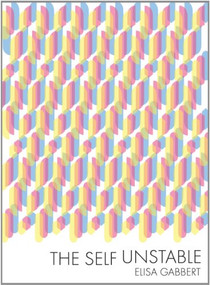 The Self Unstable by Elisa Gabbert, 9780984475292