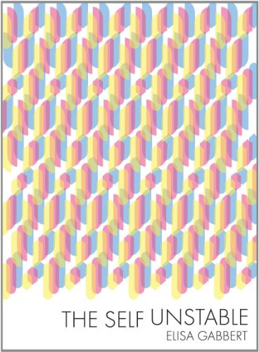 The Self Unstable by Elisa Gabbert, 9780984475292