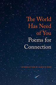 The World Has Need of You (Poems for Connection) by Michael Wiegers, Alberto Ríos, 9781556596230
