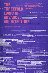 The Threefold Logic of Advanced Architecture (Conformative, Distributive and Expansive Protocols for an Informational Practice: 1990-2020) by Manuel Gausa, Jordi Vivaldi, 9781948765572