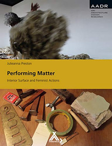 Performing Matter (Interior Surface and Feminist Actions) by Julieanna Preston, 9783887784126