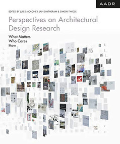 Perspectives on Architectural Design Research (What matters - Who Cares - How) by Jules Moloney, Jan Smitheram, Simon Twose, 9783887784614