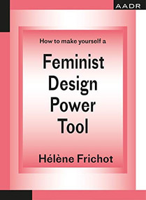 How to Make Yourself a Feminist Design Power Tool by Hélène Frichot, 9783887784980