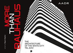 More Than Bauhaus (The Architecture of The White City Tel Aviv) by Regina Rose Stephan, 9783887785604