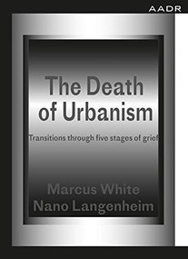 The Death of Urbanism (Transitions through five stages of grief) by Marcus White, Nano Langenheim, 9783887785635