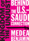 Kingdom of the Unjust (Behind the U.S.-Saudi Connection) by Medea Benjamin, 9781944869021