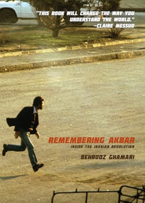 Remembering Akbar (Inside the Iranian Revolution) by Behrooz Ghamari, 9781944869038