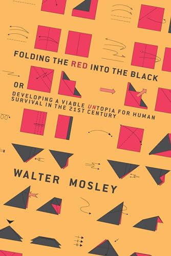 Folding the Red Into the Black (Developing a Viable Untopia for Human Survival in the 21st Century) by Walter Mosley, 9781944869069