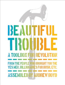 Beautiful Trouble (A Toolbox for Revolution) by Andrew  Boyd, Dave Oswald Mitchell, 9781944869090
