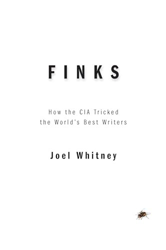 Finks (How the C.I.A. Tricked the World's Best Writers) by Joel Whitney, 9781944869526