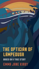 The Optician of Lampedusa (A Novella Based on a True Story) by Emma-Jane Kirby, 9781944869151