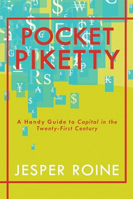 Pocket Piketty (A Handy Guide to Capital in the Twenty-First Century) by Jesper Roine, 9781944869359