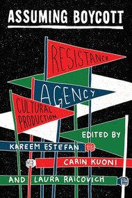 Assuming Boycott (Resistance, Agency and Cultural Production) by Kareem Estefan, Carin Kuoni, Laura Raicovich, 9781944869434