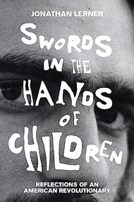 Swords in the Hands of Children (Reflections of an American Revolutionary) by Jonathan Lerner, 9781944869472