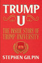 Trump U (The Inside Story of Trump University) by Stephen Gilpin, 9781944869731