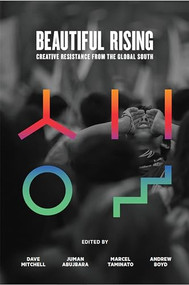 Beautiful Rising (Creative Resistance from the Global South) by Juman Abujbara, Andrew Boyd, Dave Mitchell, Marcel Taminato, 9781944869816