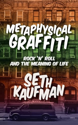 Metaphysical Graffiti (Rock 'n' Roll and the Meaning of Life) by Seth Kaufman, 9781949017083