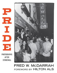 Pride (Photographs After Stonewall) by Fred W. McDarrah, Hilton Als, 9781949017113