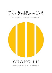 The Buddha in Jail (Restoring Lives, Finding Hope and Freedom) by Cuong Lu, Roshi Joan Halifax, 9781949017137
