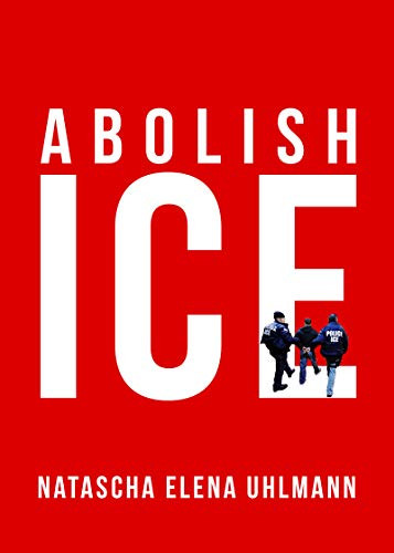 Abolish ICE by Natascha Elena Uhlmann, 9781949017212