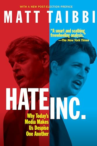 Hate, Inc. (Why Today's Media Makes Us Despise One Another) by Matt Taibbi, 9781682194072