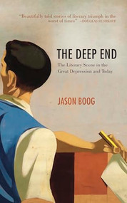The Deep End (The Literary Scene in the Great Depression and Today) by Jason Boog, 9781935928911