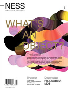 NESS. On Architecture, Life, and Urban Culture, Issue 3 (What's an Object?) by Florencia Rodriguez, Pablo Gerson, 9781732010642
