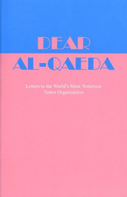 Dear Al-Qaeda (Letters to the World's Most Notorious Terror Organization) by Scott Creney, 9780977770915