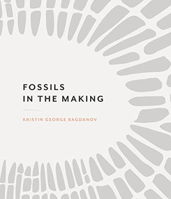 Fossils in the Making by Kristin George Bagdanov, 9781939568281