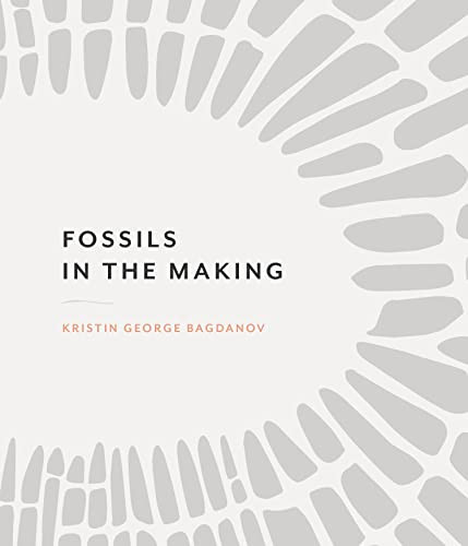 Fossils in the Making by Kristin George Bagdanov, 9781939568281