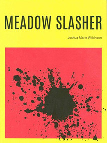 Meadow Slasher by Joshua Marie Wilkinson, 9781939568205